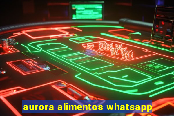 aurora alimentos whatsapp